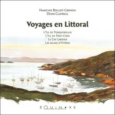Voyages en littoral - les salins d'Hyères, l'île de Porquerolles, l'île de Port-Cros, le cap Lardier