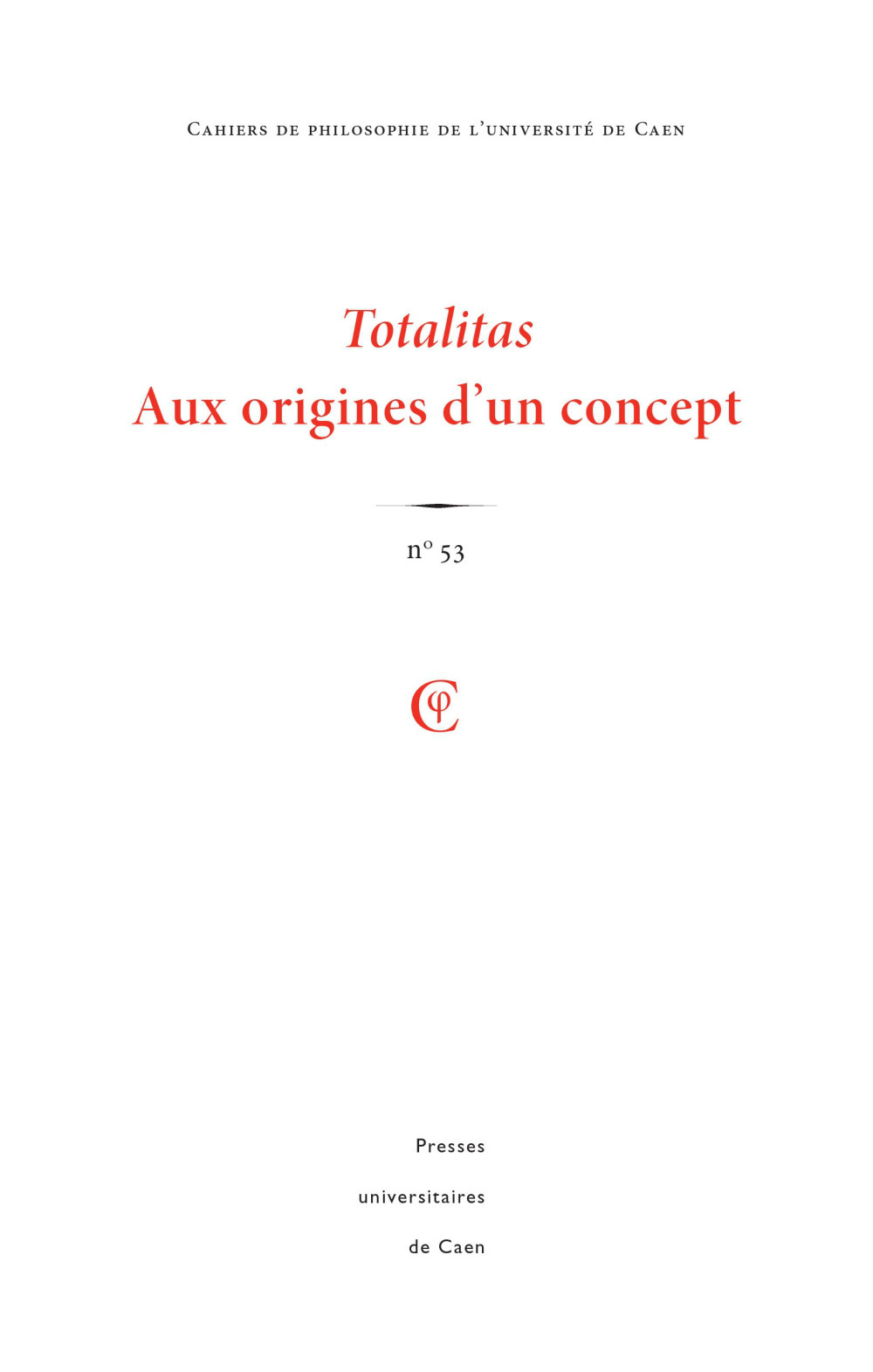 CAHIERS DE PHILOSOPHIE DE L'UNIVERSITE DE CAEN, N  53/2016. TOTALITAS