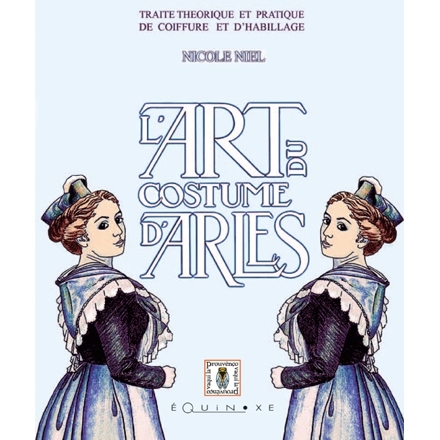 L'art du costume d'Arles - traité théorique et pratique de coiffure et d'habillage