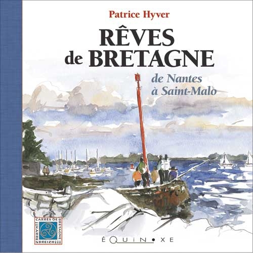 Rêves de Bretagne - de Nantes à Saint-Malo