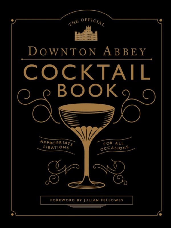 The Official Downton Abbey Cocktail Book