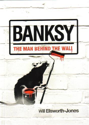 Banksy. The Man Behind the Wall