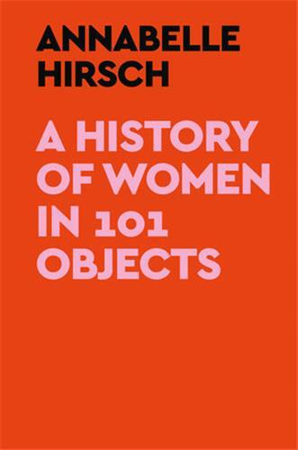 A History of Women in 101 Objects /anglais