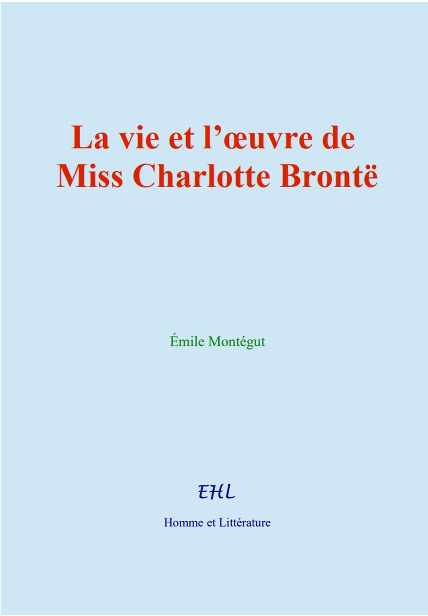 La vie et l’œuvre de Miss Charlotte Brontë