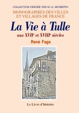 TULLE AUX XVIIE ET XVIIIE SIECLES (LA VIE A)