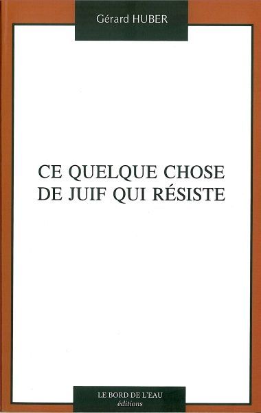 Ce Quelque Chose de Juif qui Résiste