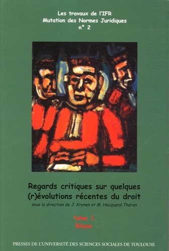 REGARDS CRITIQUES SUR QUELQUES (R)EVOLUTIONS RECENTES DU DROIT. T1 - BILANS