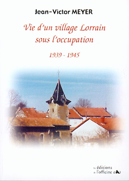VIE D'UN VILLAGE LORRAIN SOUS L'OCCUPATION - 1939/1945