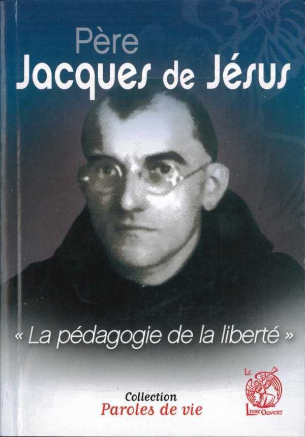 Père Jacques de Jésus - La pédagogie de la liberté