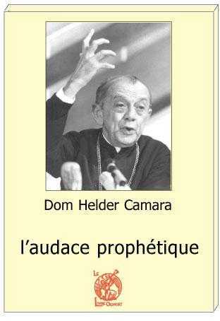 Dom Helder Camara, l'audace prophétique