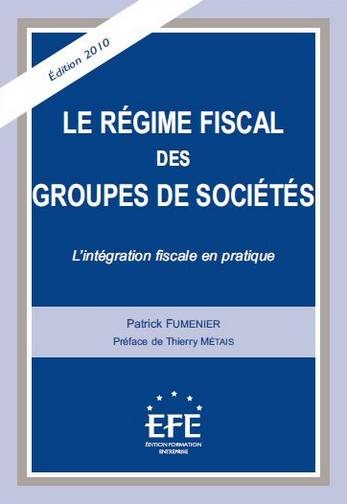 LE RÉGIME FISCAL DES GROUPES DE SOCIÉTÉS - 3ÈME ÉDITION