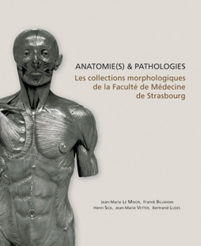 Anatomie (s) & Pathologies, Les collections morphologiques de la faculté de Médecine de Strasbourg