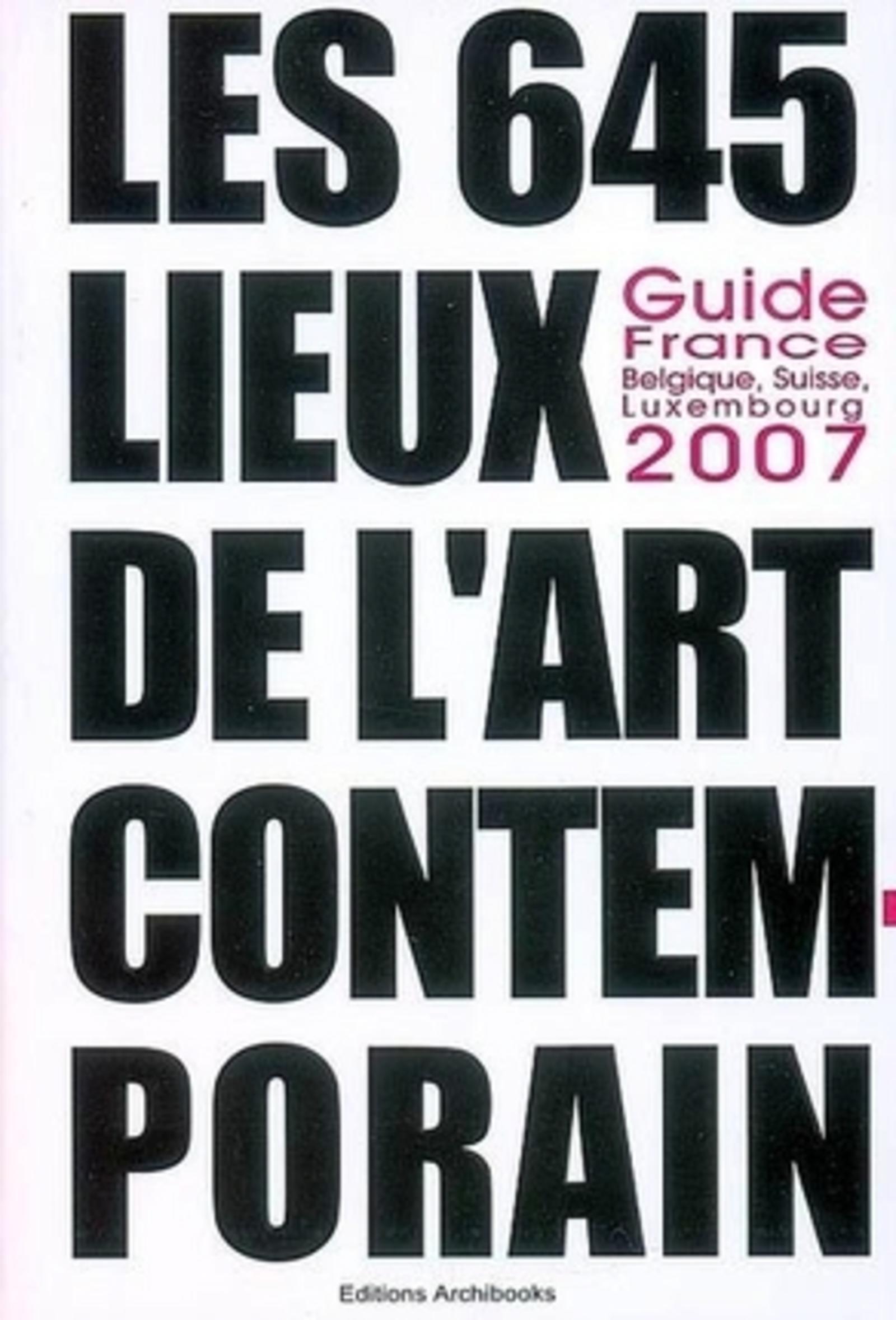 Les 645 lieux de l'art contemporain guide France, Belgique, Luxembourg, Suisse 2007