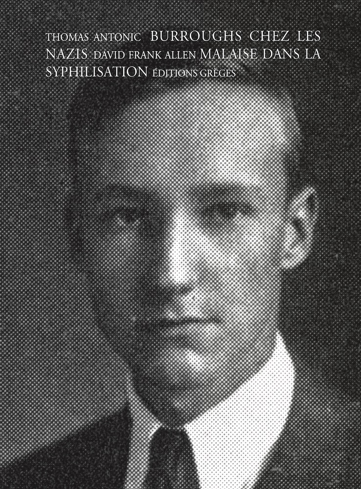 Burroughs chez les nazis suivi de  Malaise dans la syphilisation