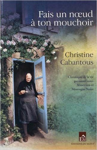 Fais un noeud a ton mouchoir - chronique paysanne entre minervois et montagne noire