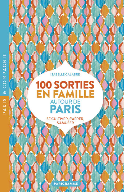 100 sorties en famille autour de Paris