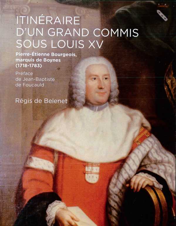 Itinéraire d'un grand commis sous Louis XV - Pierre-Étienne Bourgeois, marquis de Boynes, 1718-1783