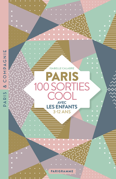 Paris 100 sorties cool avec les enfants 3-12 ans