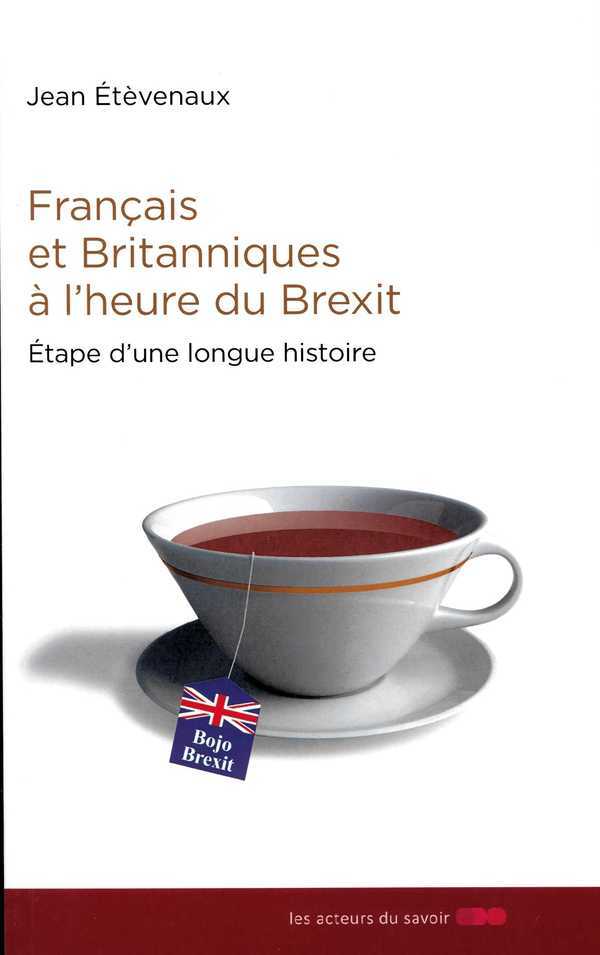 FRANCAIS ET BRITANNIQUES A L'HEURE DU BREXIT : ETAPE D'UNE LONGUE HISTOIRE