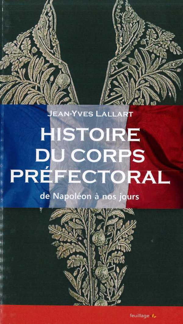 Histoire du corps préfectoral - de Napoléon à nos jours
