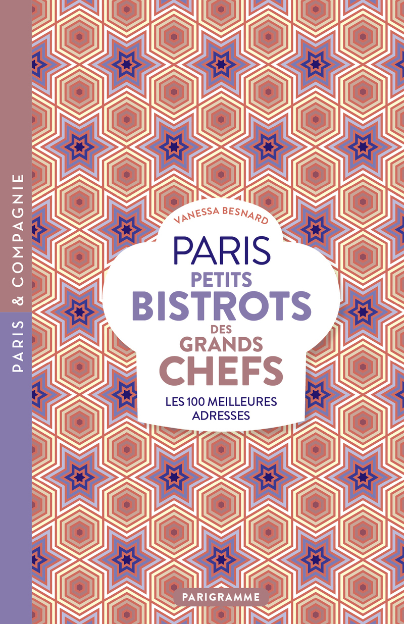 Paris petits bistrots des grands chefs - Les 100 meilleures adresses