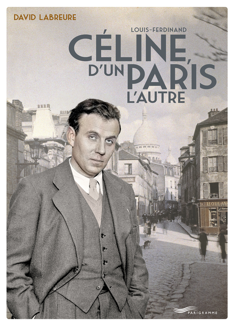 Louis Ferdinand Céline, d'un Paris l'autre