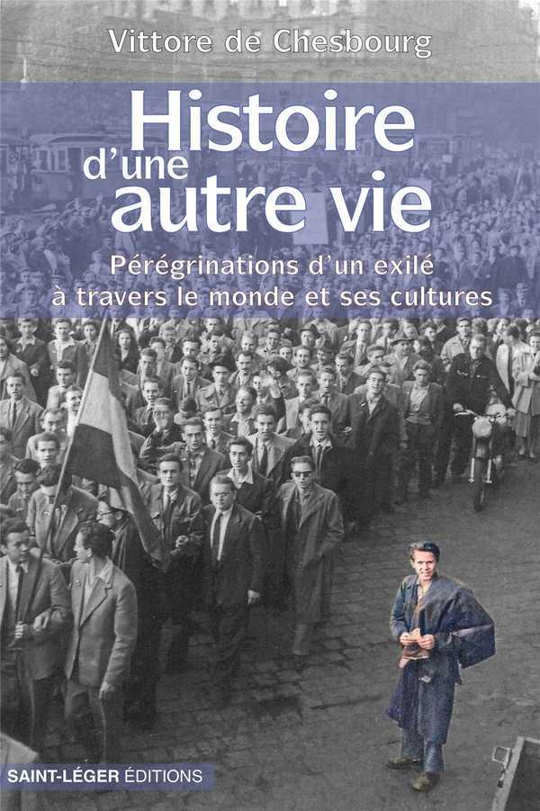 HISTOIRE D'UNE AUTRE VIE : PEREGRINATIONS D'UN EXILE A TRAVERS LE MONDE ET SES CULTURES
