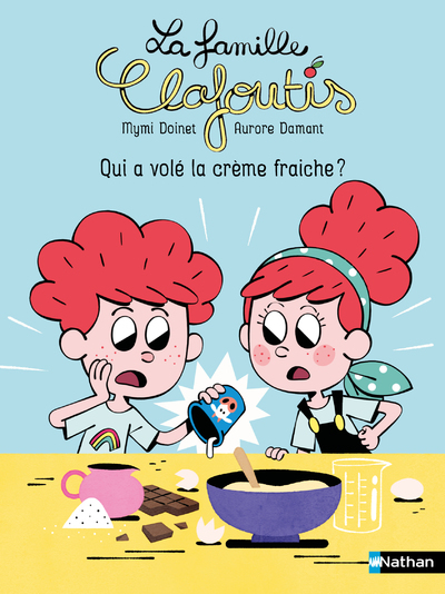 La famille Clafoutis : Qui a volé la crème fraiche ?