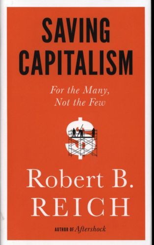 Saving Capitalism: For the Many, Not the Few