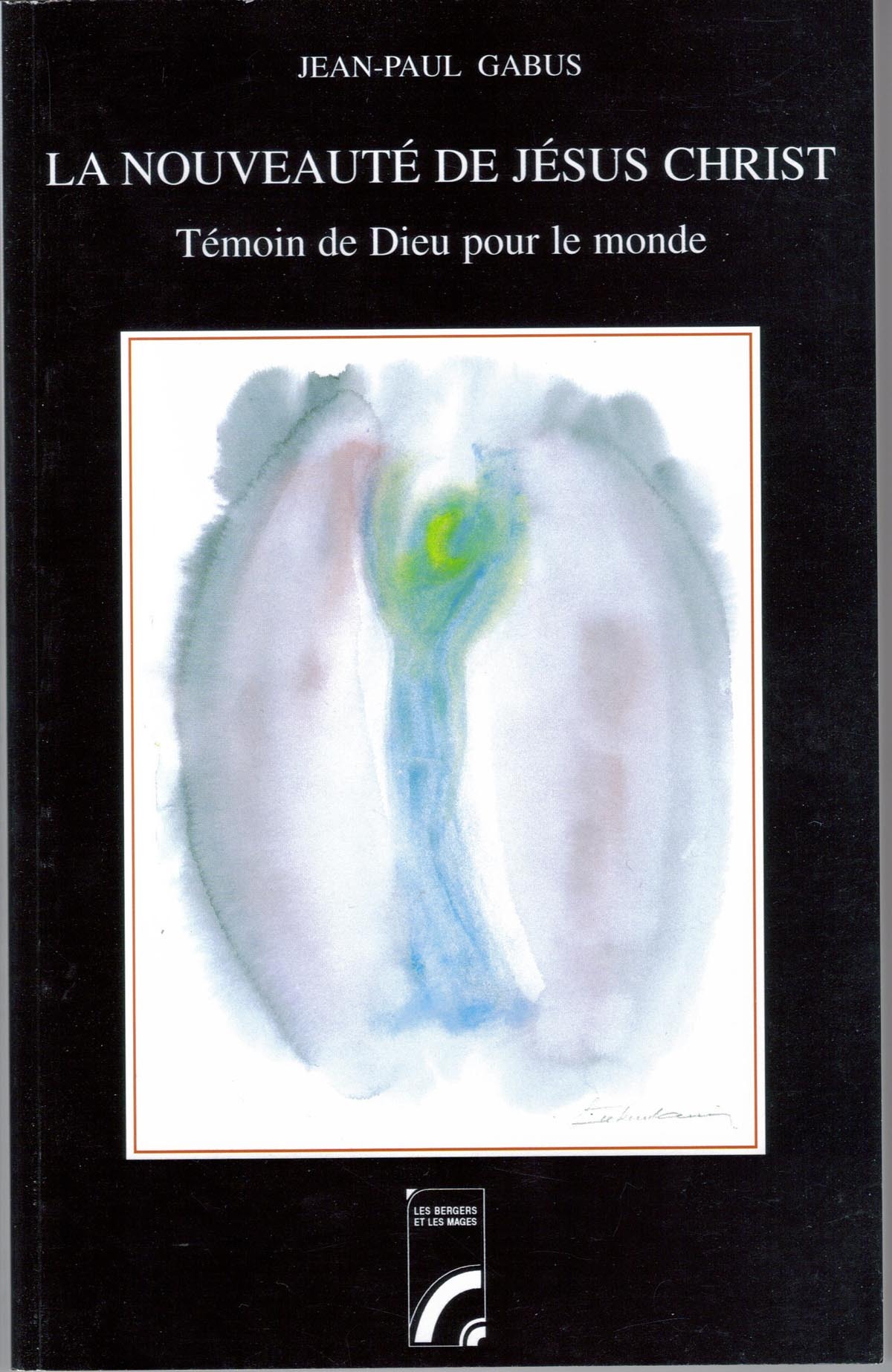 La nouveauté de Jésus-Christ. Témoin de Dieu pour le monde