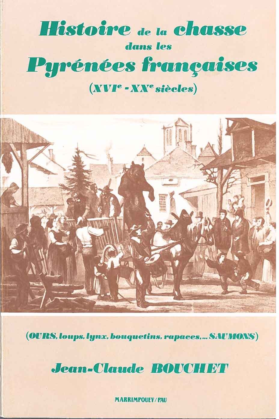 Histoire de la chasse dans les Pyrénées françaises, XVIe-XXe siècles - ours, loups, lynx, bouquetins, rapaces, saumons