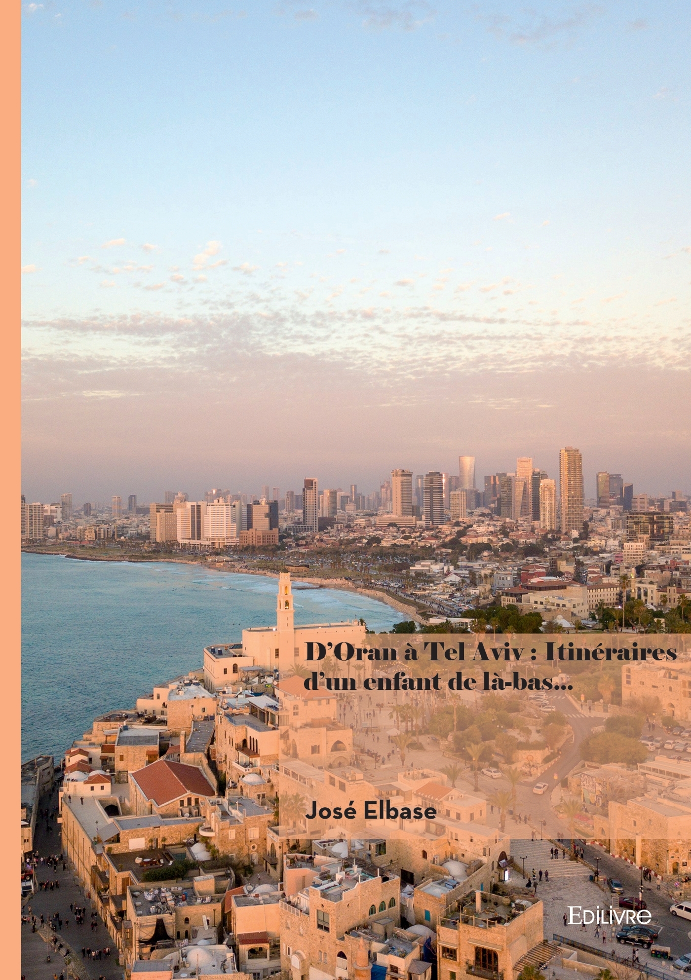 D'Oran à Tel Aviv : Itinéraires d'un enfant de là-bas...