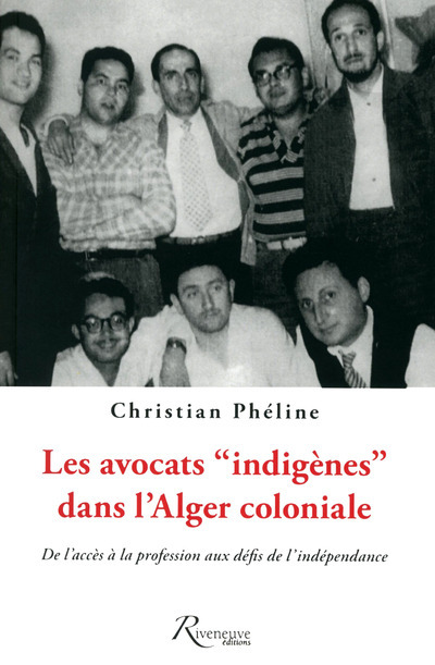 Les avocats "indigènes" dans l'Alger coloniale. De l'accès à la professionn aux défis de l'indépenda