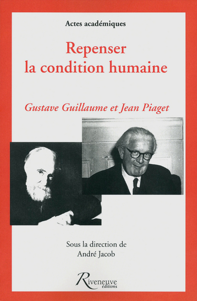 repense la condition humaine - gustave guillaume et jean piaget