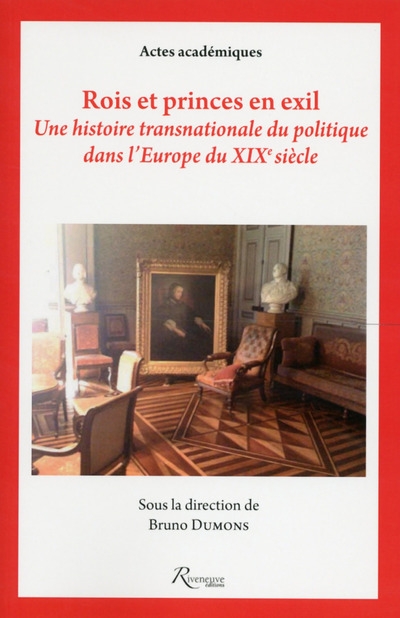 Rois et princes en exil, Une histoire transnationale du politique dans l'Europe du XIXe siècle