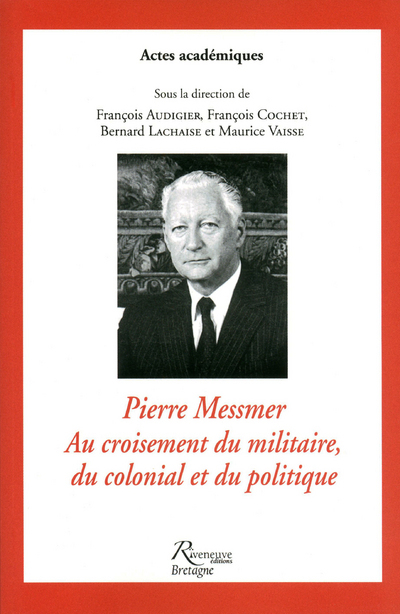 Pierre Messmer.Au croisement du militaire, du colonial et du politique