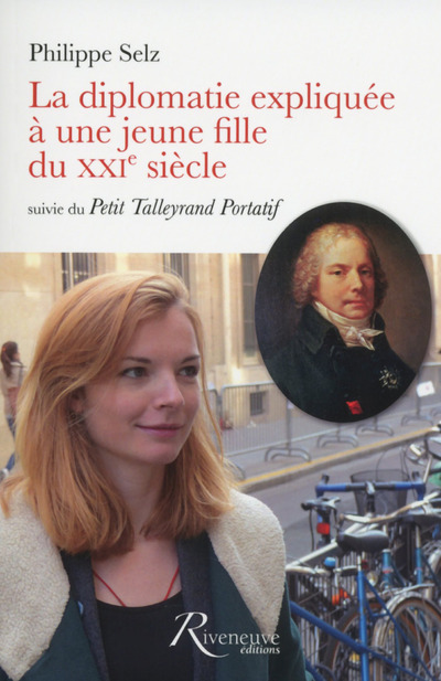 La diplomatie expliquée à une jeune fille du XXIe siècle suivie du Petit Talleyrand Portatif