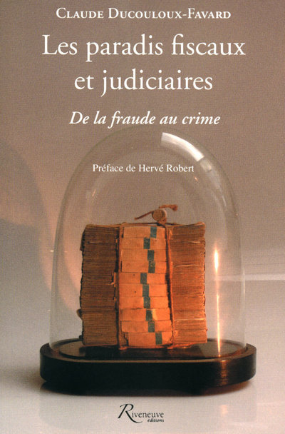 Les paradis fiscaux et judiciaires - De la fraude au crime