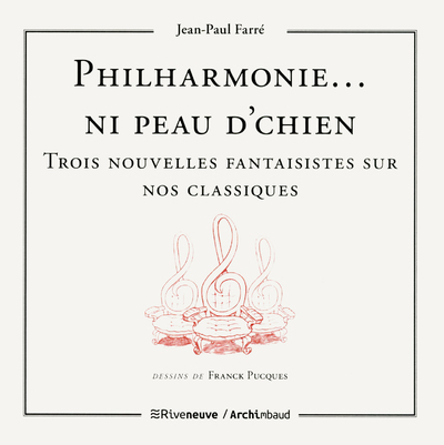 Philharmonie...ni peau d'chien - Trois nouvelles fantaisistes sur nos classiques