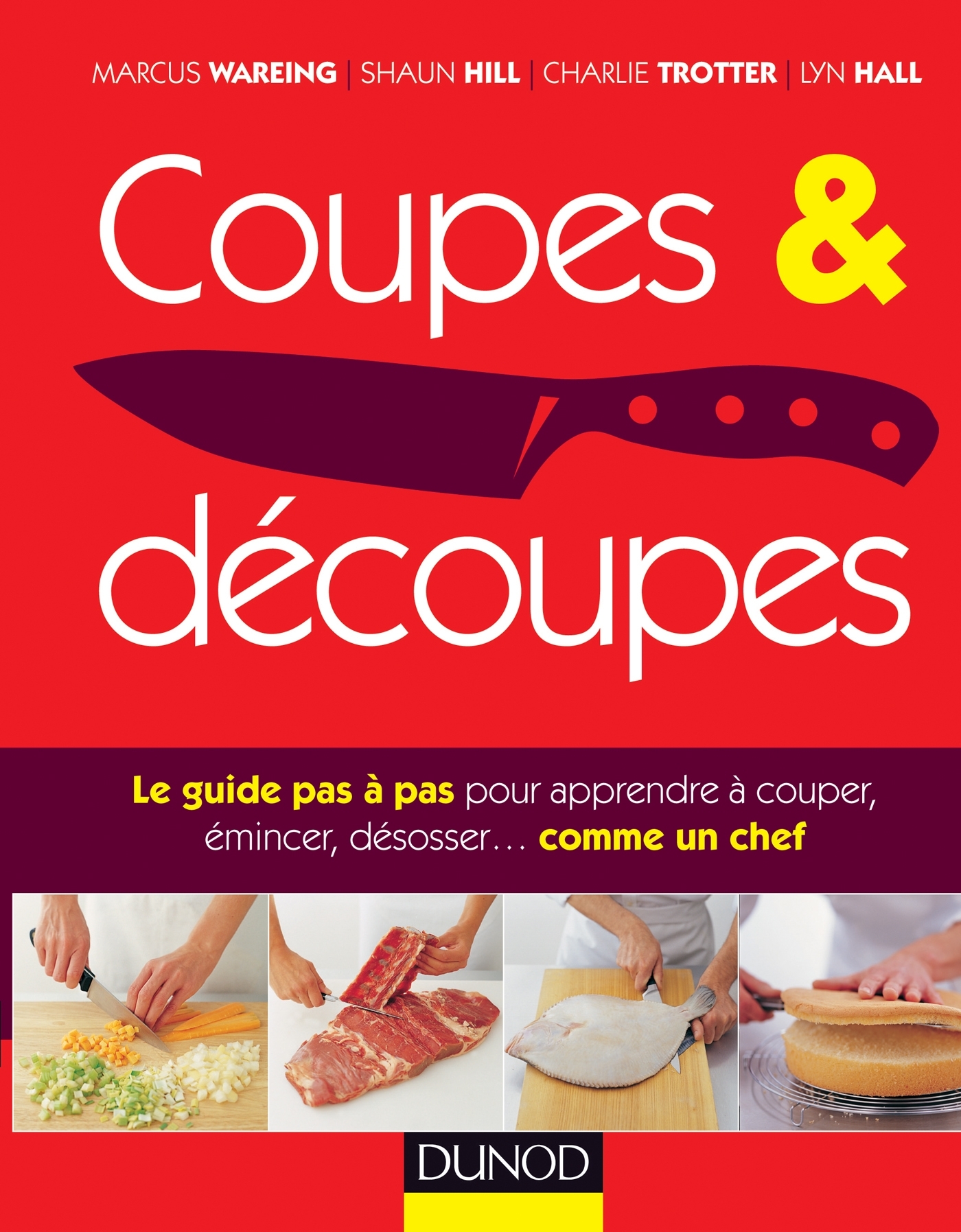 Coupes et découpes - Le guide pas à pas pour apprendre à couper, émincer, désosser ... comme un chef