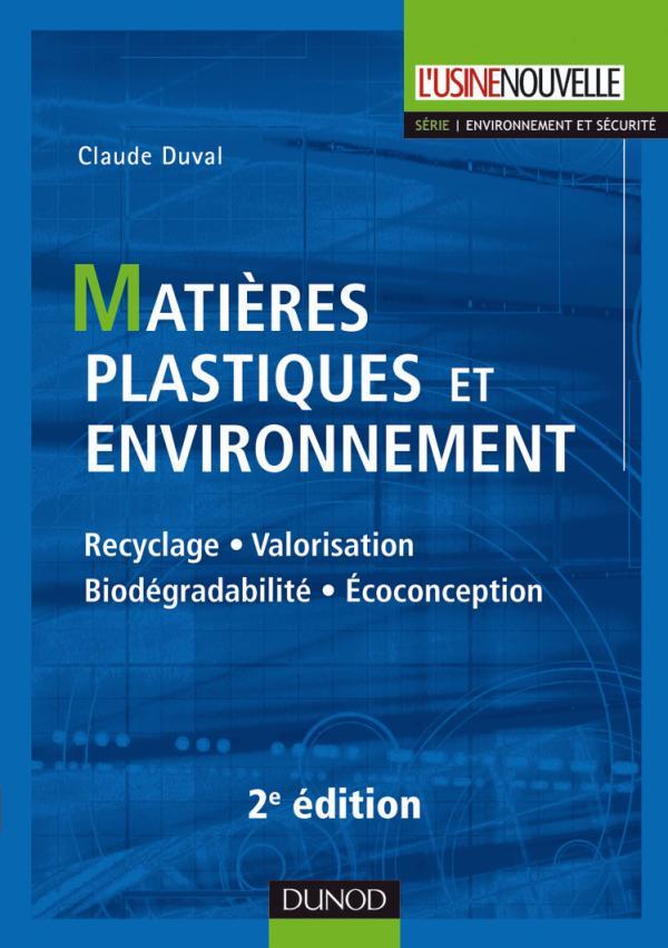 Matières plastiques et environnement 2e édition - Recyclage. Biodégradabilité. Valorisation. Écoconc