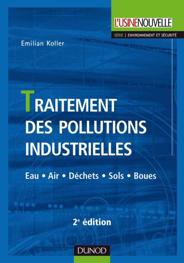 Traitement des pollutions industrielles - 2ème édition - Eau. Air. Déchets. Sols. Boues
