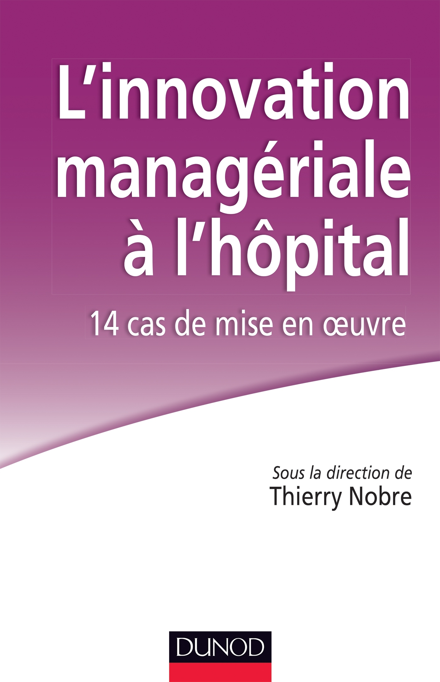L'innovation managériale à l'hôpital : 14 cas de mise en oeuvre - Labellisation FNEGE - 2014
