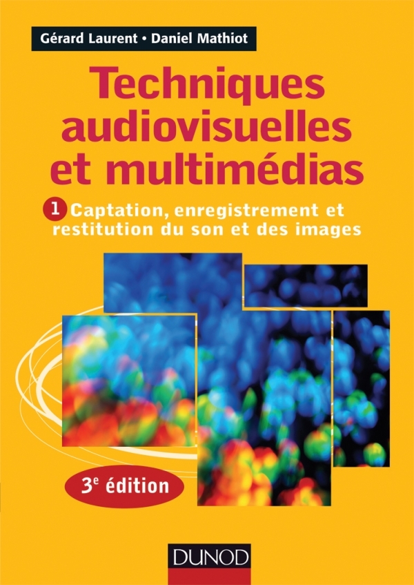 Techniques audiovisuelles et multimédias - 3e éd. - T1 : Captation, enregistrement et restitution du