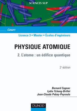 Physique atomique - Tome 2 - 2ème édition - L'atome : un édifice quantique