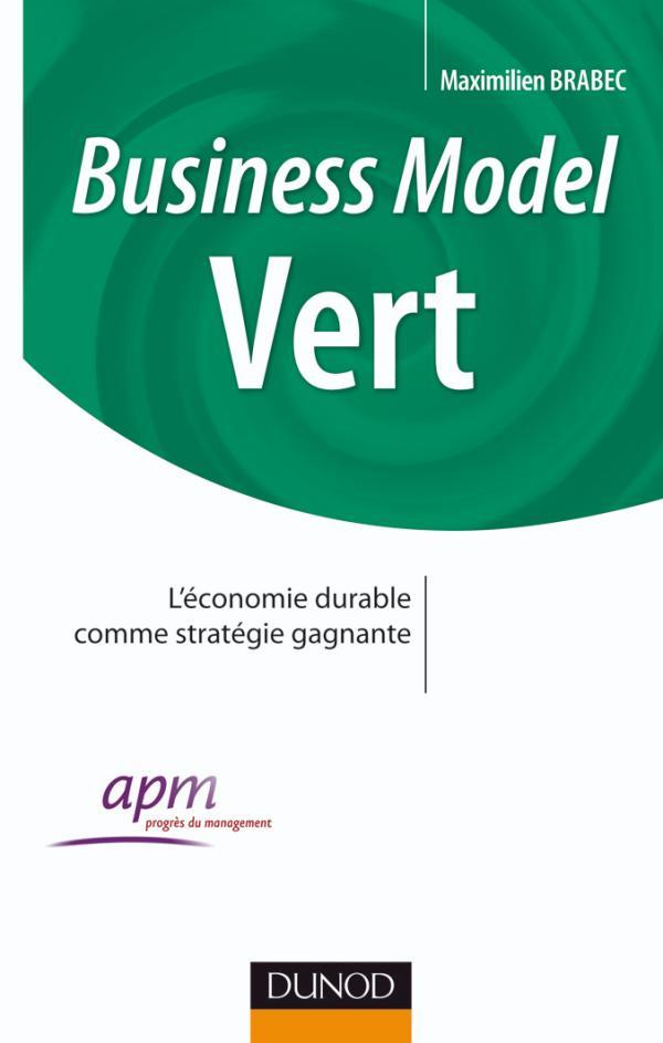 Business Model Vert - Comment faire converger les enjeux de l'entreprise et l'intérêt général
