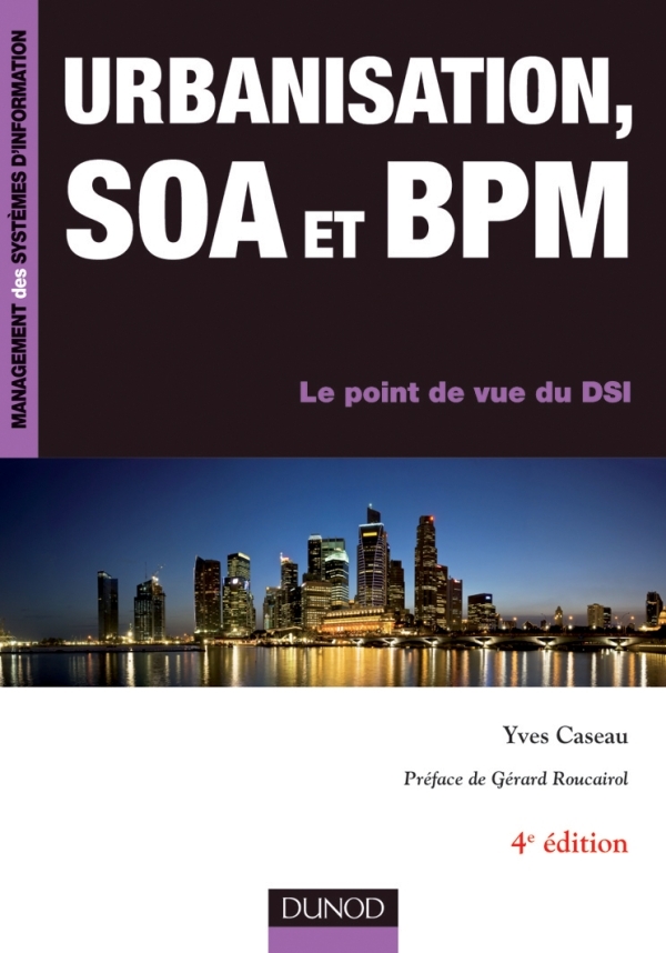 Urbanisation, SOA et BPM - 4ème édition - Le point de vue du DSI