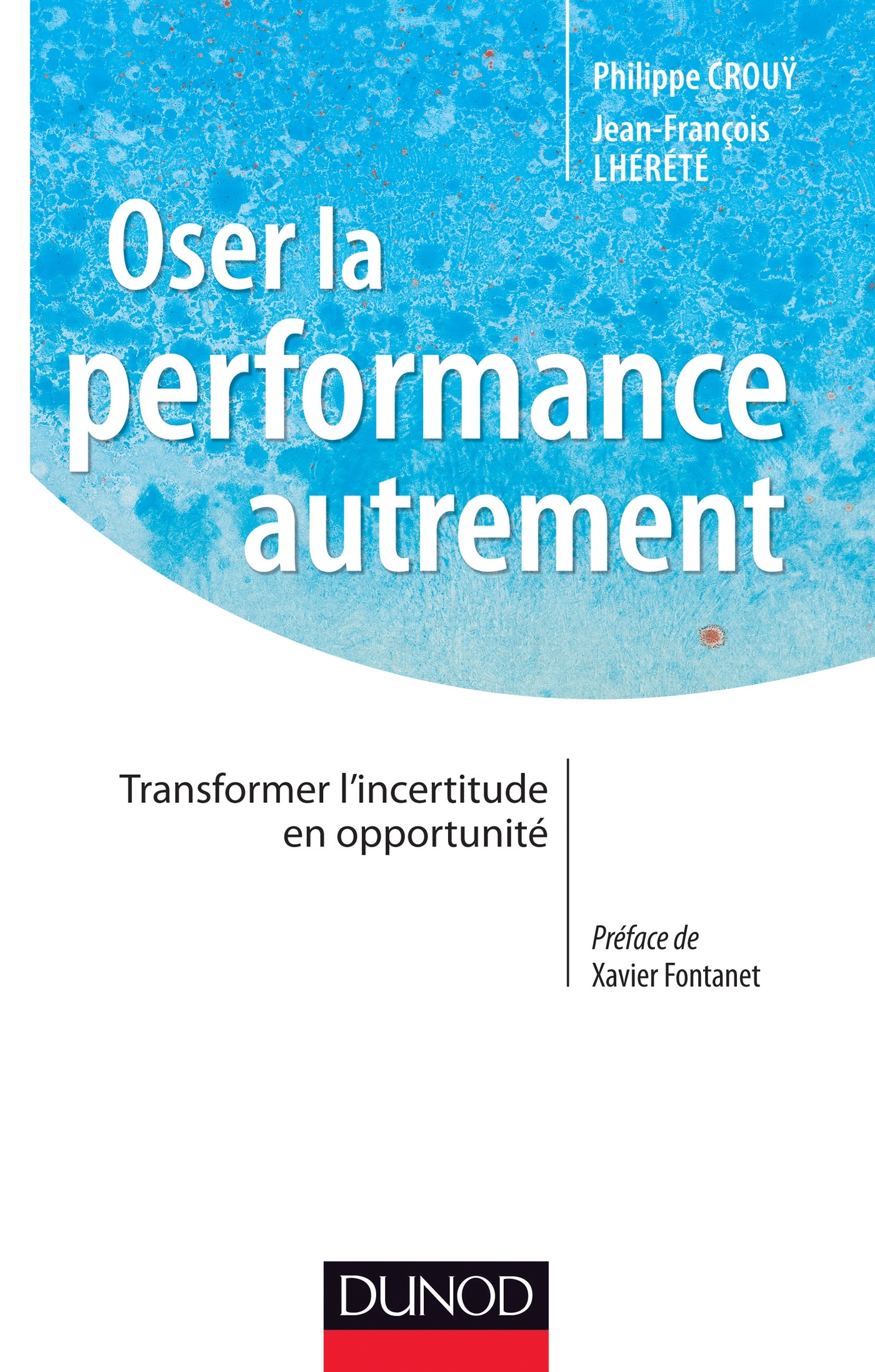 Oser la performance autrement - Transformer l'incertitude en opportunité