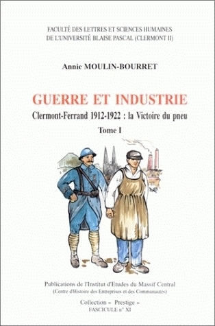 GUERRE ET INDUSTRIE. CLERMONT-FERRAND 1912-1922. LA VICTOIRE DU PNEU
