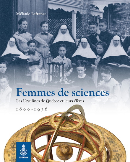 FEMMES DE SCIENCES. LES URSULINES DE QUEBEC ET LEURS ELEVES